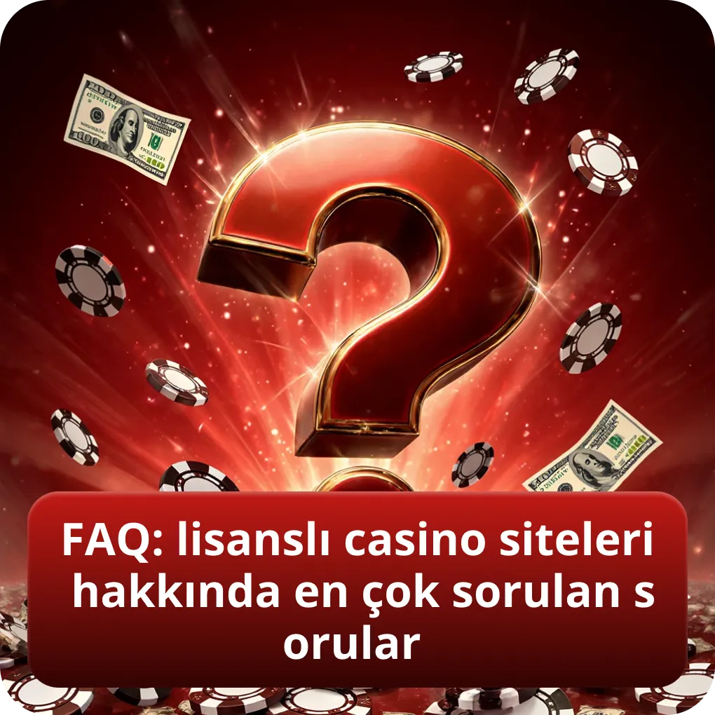 FAQ: lisanslı casino siteleri hakkında en çok sorulan sorular